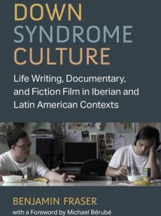 Cover of Down Syndrome Culture: Life Writing, Documentary, and Fiction Film in Iberian and Latin American Contexts